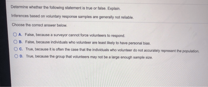 Inferences based on voluntary response samples are generally not reliable.